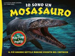 Io sono un Mosasauro. Il più grande rettile marino vissuto nel cretaceo. Ediz. a colori di Yang Yang edito da Nuinui