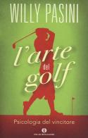 L' arte del golf. Psicologia del vincitore di Willy Pasini edito da Mondadori