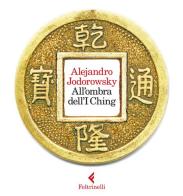 All'ombra dell'I Ching. Con gadget di Alejandro Jodorowsky edito da Feltrinelli