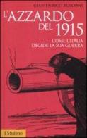 L'azzardo del 1915. Come l'Italia decide la sua guerra di Gian Enrico Rusconi edito da Il Mulino