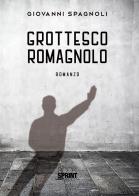 Grottesco romagnolo di Giovanni Spagnoli edito da Booksprint