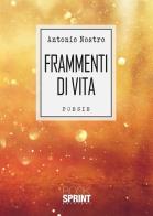 Frammenti di vita di Antonio Nostro edito da Booksprint