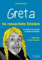 Greta ha resuscitato Einstein. La scienza tra le mani di aspiranti dittatori di Jean-Paul Oury edito da Foschi (Santarcangelo)