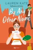 By any other name. Con qualsiasi altro nome di Lauren Kate edito da Leggereditore