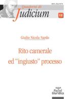 Rito camerale ed «ingiusto» processo di Giulio Nicola Nardo edito da Pacini Giuridica