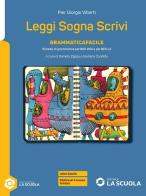Leggi sogna scrivi. Grammaticafacile. Per il secondo biennio delle Scuole superiori. Con e-book. Con espansione online di Simona Montorsi, Laura Benzoni edito da La Scuola SEI