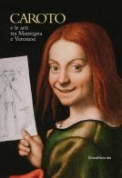 Caroto e le arti tra Mantegna e Veronese. Ediz. italiana e inglese edito da Silvana