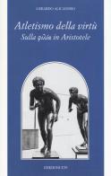 Atletismo della virtù. Sulla «philía» in Aristotele di Gerardo Alicandro edito da Edizioni ETS