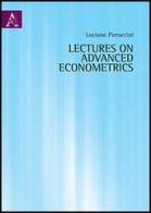Lectures on advanced econometrics di Luciano Pieraccini edito da Aracne