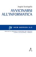 Avvicinarsi all'informatica di Angela Scaringella edito da Aracne