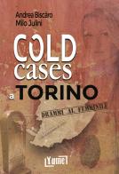 Cold cases a Torino. Drammi al femminile di Andrea Biscàro, Milo Julini edito da Yume