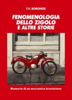 Fenomenologia dello Zigolo e altre storie. Memorie di un meccanico brontolone di F. V. Borghese edito da Libritalia.net