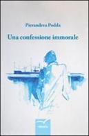 Una confessione immorale di Pierandrea Podda edito da Gruppo Albatros Il Filo