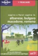 Capire e farsi capire in albanese, bulgaro, macedone, romeno edito da Lonely Planet Italia