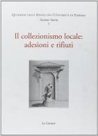 Il collezionismo locale: adesioni e rifiuti. Atti del Convegno, (Ferrara, 9-11 novembre 2006) edito da Le Lettere