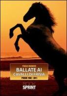 Ballate ai cavalli di Frisia. Poesie 1992-2011 di Paolo Bianchi edito da Booksprint