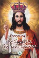 Coroncina a Gesù Cristo, Re dell'Universo di Massimiliano Taroni, M. Grazia Pinna edito da Velar