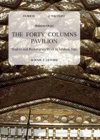 The forty columns pavilion. Studies and restoration work in Isfahan, Iran di Roberto Orazi edito da Scienze e Lettere