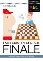 I miei primi esercizi sul finale. Manuale pratico di autoistruzione di John Nunn edito da Caissa Italia