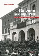 Bolzano scomparsa. La città e i dintorni nelle vecchie cronache vol.10 di Ettore Frangipane edito da Curcu & Genovese Ass.
