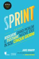 Sprint. Come risolvere grandi problemi e testare nuove idee in soli cinque giorni di Jake Knapp, John Zeratsky, Braden Kowitz edito da Edizioni LSWR