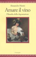 Amare il vino. Filosofia della degustazione di Alessandro Marini edito da Il Nuovo Melangolo