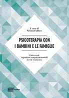 Psicoterapia con i bambini e le famiglie. Interventi cognitivo-comportamentali in età evolutiva edito da Edizioni Libreria Cortina Milano