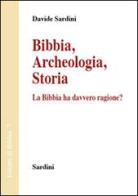 Bibbia. Archeologia, storia. La Bibbia ha davvero ragione? di Davide Sardini edito da Sardini