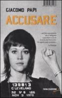 Accusare. Storia del Novecento in 366 foto segnaletiche di Giacomo Papi edito da I Libri di Isbn/Guidemoizzi