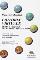 Editoria virtuale. Rischi e vantaggi di una rivoluzione in atto di Manuela Colombini edito da Guaraldi