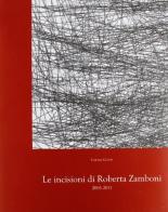 Le incisioni di Roberta Zamboni 2005-2011 di Chiara Gatti edito da Edit Faenza