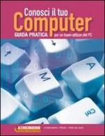 Conosci il tuo computer. Guida pratica per un buon utilizzo del PC di Giorgio Sitta edito da Altroconsumo