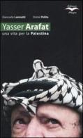 Yasser Arafat. Una vita per la Palestina di Giancarlo Lannutti, Ennio Polito edito da Edizioni Alegre