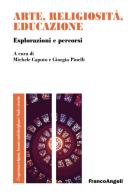 Arte, religiosità, educazione. Esplorazioni e percorsi di Michele Caputo, Giorgia Pinelli edito da Franco Angeli