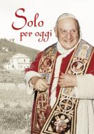 Solo per oggi. Piccolo decalogo di papa Giovanni XXIII di Giovanni XXIII edito da San Paolo Edizioni