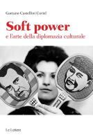 Soft power e l'arte della diplomazia culturale di Gaetano Castellini Curiel edito da Le Lettere