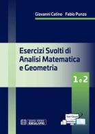 Esercizi svolti di analisi matematica e geometria 1 e 2 di Giovanni Catino, Fabio Punzo edito da Esculapio