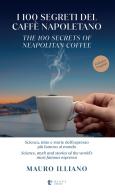 I 100 segreti del caffè napoletano. Scienza, mito e storie dell'espresso più famoso al mondo. Ediz. italiana e inglese di Mauro Illiano edito da Diana edizioni