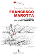Francesco Marotta. Sulle tracce di un partigiano siciliano di Calogero Laneri, Roberto Liborio Capizzi edito da Istituto Poligrafico Europeo