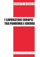 I lavoratori europei tra pandemia e guerra di Donato Bianchi edito da Lotta Comunista