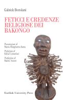 Feticci e credenze religiose dei Bakongo di Gabriele Bortolami edito da Eurilink