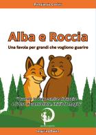 Alba e Roccia. Una favola per grandi che vogliono guarire di Piergiorgio Carlini edito da Youcanprint