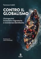 Contro il globalismo. L'Europa tra invasione migratoria e resistenza identitaria di Tommaso Indelli edito da Passaggio al Bosco