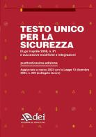 Testo unico per la sicurezza. Dlgs 9 aprile 2008 n. 81 e successive modifiche e integrazioni edito da DEI