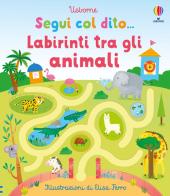 Labirinti tra gli animali. Ediz. illustrata di Felicity Brooks edito da Usborne