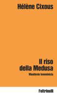 Il riso della Medusa. Manifesto femminista di Hélène Cixous edito da Feltrinelli