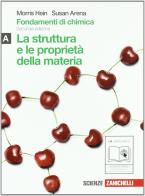 Fondamenti di chimica. Vol. A: Struttura e proprietà della materia. Per le Scuole superiori. Con espansione online di Morris Hein, Susan Arena edito da Zanichelli