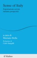 Sense of Italy. Esportazioni, servizi, turismo, prosperità edito da Il Mulino