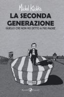 La seconda generazione. Quello che non ho mai detto a mio padre di Michel Kichka edito da Rizzoli Lizard