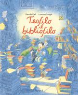 Teofilo il bibliofilo. Ediz. a colori di Lorenzo Sangiò, Davide Calì edito da Rizzoli
